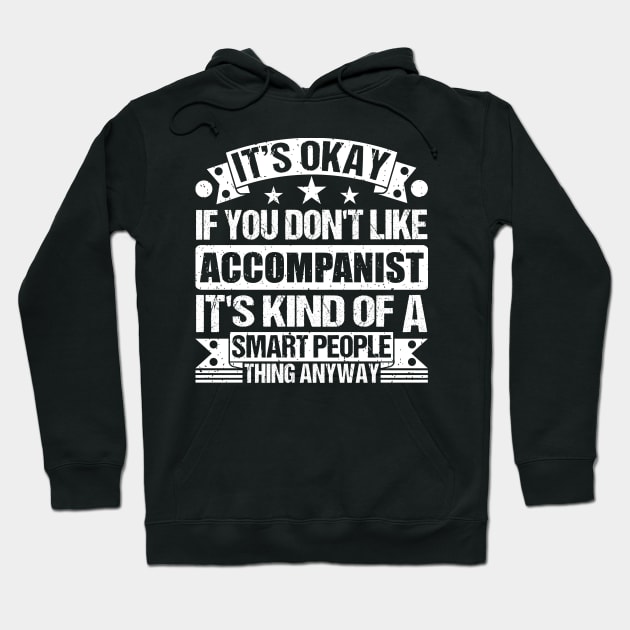 It's Okay If You Don't Like Accompanist It's Kind Of A Smart People Thing Anyway Accompanist Lover Hoodie by Benzii-shop 